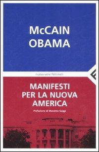 Manifesti per la nuova America - John McCain, Barack Obama - Libro Feltrinelli 2008, Nuova serie Feltrinelli | Libraccio.it