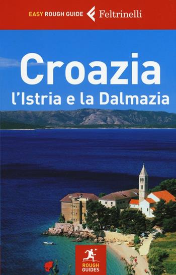 Croazia, l'Istria e la Dalmazia - Jonathan Bousfield - Libro Feltrinelli 2016, Rough Guides | Libraccio.it