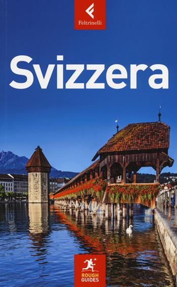 Svizzera - Andrew Beatie, Alice Park, Rich Woodruff - Libro Feltrinelli 2017, Rough Guides | Libraccio.it