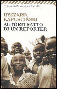 Autoritratto di un reporter - Ryszard Kapuscinski - Libro Feltrinelli 2009, Universale economica | Libraccio.it