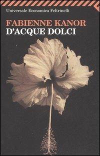 D'acque dolci - Fabienne Kanor - Libro Feltrinelli 2008, Universale economica | Libraccio.it