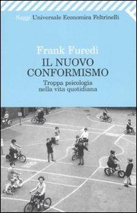 Il nuovo conformismo. Troppa psicologia nella vita quotidiana - Frank Furedi - Libro Feltrinelli 2008, Universale economica. Saggi | Libraccio.it