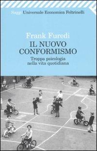 Il nuovo conformismo. Troppa psicologia nella vita quotidiana - Frank Furedi - Libro Feltrinelli 2008, Universale economica. Saggi | Libraccio.it