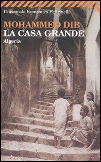 La casa grande. Algeria - Mohammed Dib - Libro Feltrinelli 2008, Universale economica | Libraccio.it