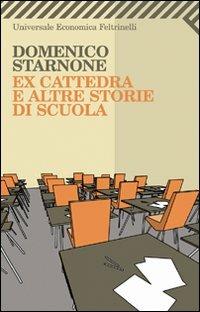 Ex cattedra e altre storie di scuola - Domenico Starnone - Libro Feltrinelli 2008, Universale economica | Libraccio.it