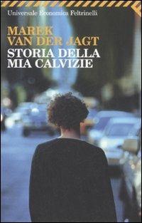 Storia della mia calvizie - Marek Van der Jagt - Libro Feltrinelli 2008, Universale economica | Libraccio.it