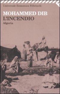 L' incendio. Algeria - Mohammed Dib - Libro Feltrinelli 2008, Universale economica | Libraccio.it
