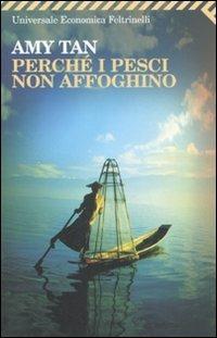 Perché i pesci non affoghino - Amy Tan - Libro Feltrinelli 2008, Universale economica | Libraccio.it