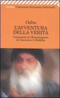 L' avventura della verità. Commenti al Dhammapada di Gautama il Buddha - Osho - Libro Feltrinelli 2008, Universale economica. Oriente | Libraccio.it