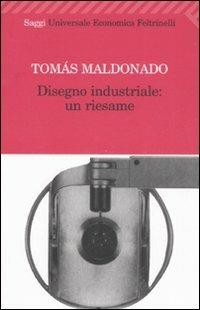 Disegno industriale: un riesame - Tomás Maldonado - Libro Feltrinelli 2008, Universale economica | Libraccio.it