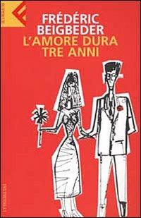 L' amore dura tre anni - Frédéric Beigbeder - Libro Feltrinelli 2008, Universale economica | Libraccio.it