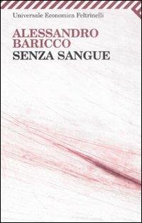 Senza sangue - Alessandro Baricco - Libro Feltrinelli 2009, Universale economica | Libraccio.it