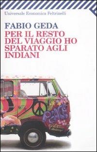 Per il resto del viaggio ho sparato agli indiani - Fabio Geda - Libro Feltrinelli 2009, Universale economica | Libraccio.it