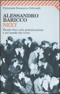 Next. Piccolo libro sulla globalizzazione e sul mondo che verrà - Alessandro Baricco - Libro Feltrinelli 2009, Universale economica | Libraccio.it