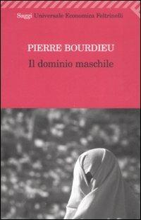 Il dominio maschile - Pierre Bourdieu - Libro Feltrinelli 2009, Universale economica. Saggi | Libraccio.it