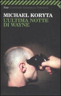 L' ultima notte di Wayne - Michael Koryta - Libro Feltrinelli 2009, Universale economica. Noir | Libraccio.it
