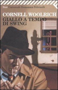 Giallo a tempo di Swing - Cornell Woolrich - Libro Feltrinelli 2009, Universale economica. Noir | Libraccio.it