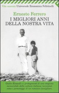 I migliori anni della nostra vita - Ernesto Ferrero - Libro Feltrinelli 2009, Universale economica. Vite narrate | Libraccio.it