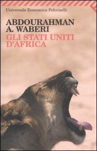 Gli Stati Uniti d'Africa - Abdourahman A. Waberi - Libro Feltrinelli 2009, Universale economica | Libraccio.it