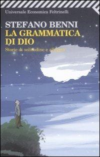 La grammatica di Dio. Storie di solitudine e allegria - Stefano Benni - Libro Feltrinelli 2009, Universale economica | Libraccio.it