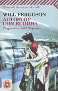 Autostop con Buddha. Viaggio attraverso il Giappone - Will Ferguson - Libro Feltrinelli 2009, Universale economica. Traveller | Libraccio.it