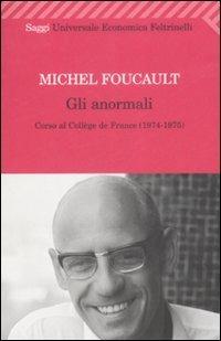 Gli anormali. Corso al Collège de France (1974-1975) - Michel Foucault - Libro Feltrinelli 2009, Universale economica. Saggi | Libraccio.it