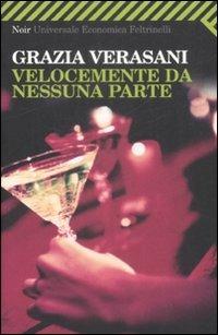 Velocemente da nessuna parte - Grazia Verasani - Libro Feltrinelli 2009, Universale economica. Noir | Libraccio.it
