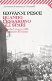 Quando cessarono gli spari. 23 aprile-6 maggio 1945: la liberazione di Milano