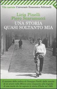 Una storia quasi soltanto mia - Licia Pinelli, Piero Scaramucci - Libro Feltrinelli 2009, Universale economica. Vite narrate | Libraccio.it