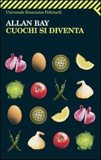 Cuochi si diventa. Le mille ricette di Allan Bay - Allan Bay - Libro Feltrinelli 2009, Universale economica | Libraccio.it