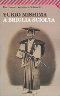 A briglia sciolta - Yukio Mishima - Libro Feltrinelli 2009, Universale economica | Libraccio.it