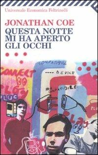 Questa notte mi ha aperto gli occhi - Jonathan Coe - Libro Feltrinelli 2009, Universale economica | Libraccio.it