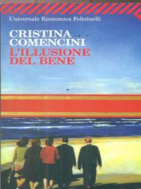 L'illusione del bene - Cristina Comencini - Libro Feltrinelli 2009, Universale economica | Libraccio.it