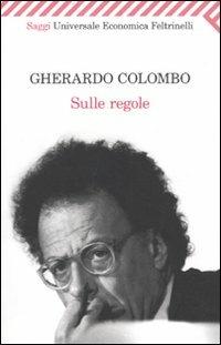 Sulle regole - Gherardo Colombo - Libro Feltrinelli 2009, Universale economica. Saggi | Libraccio.it