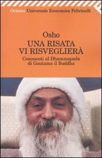 Una risata vi risveglierà. Commenti al Dhammapada di Gautama il Buddha - Osho - Libro Feltrinelli 2009, Universale economica. Oriente | Libraccio.it
