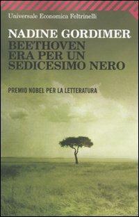 Beethoven era per un sedicesimo nero - Nadine Gordimer - Libro Feltrinelli 2009, Universale economica | Libraccio.it