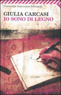 Io sono di legno - Giulia Carcasi - Libro Feltrinelli 2009, Universale economica | Libraccio.it