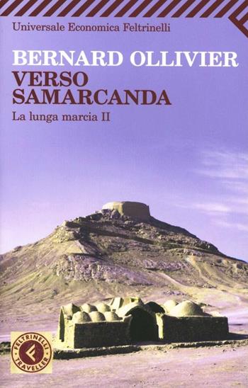 Verso Samarcanda. La lunga marcia II - Bernard Ollivier - Libro Feltrinelli 2010, Universale economica. Traveller | Libraccio.it