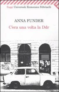 C'era una volta la DDR - Anna Funder - Libro Feltrinelli 2010, Universale economica. Saggi | Libraccio.it