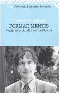 Formae mentis. Saggio sulla pluralità dell'intelligenza - Howard Gardner - Libro Feltrinelli 2010, Universale economica. Saggi | Libraccio.it