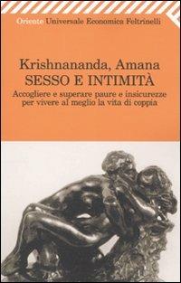 Sesso e intimità. Accogliere e superare paure e insicurezze per vivere al meglio la vita di coppia - Krishnananda, Amana - Libro Feltrinelli 2010, Universale economica. Oriente | Libraccio.it