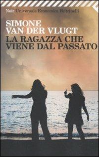 La ragazza che viene dal passato - Simone Van der Vlugt - Libro Feltrinelli 2010, Universale economica. Noir | Libraccio.it