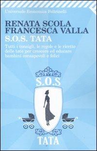 SOS Tata. Tutti i consigli, le regole e le ricette delle tate per crescere ed educare bambini consapevoli e felici - Renata Scola, Francesca Valla - Libro Feltrinelli 2010, Universale economica | Libraccio.it