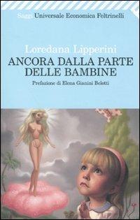 Ancora dalla parte delle bambine - Loredana Lipperini - Libro Feltrinelli 2010, Universale economica. Saggi | Libraccio.it