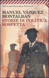 Storie di politica sospetta - Manuel Vázquez Montalbán - Libro Feltrinelli 2010, Universale economica | Libraccio.it