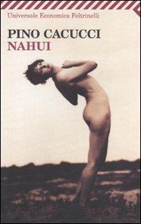 Nahui - Pino Cacucci - Libro Feltrinelli 2010, Universale economica | Libraccio.it