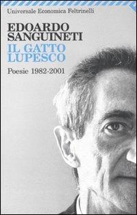 Il gatto lupesco. Poesie 1982-2001 - Edoardo Sanguineti - Libro Feltrinelli 2010, Universale economica | Libraccio.it