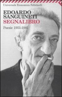 Segnalibro. Poesie 1951-1981 - Edoardo Sanguineti - Libro Feltrinelli 2010, Universale economica | Libraccio.it