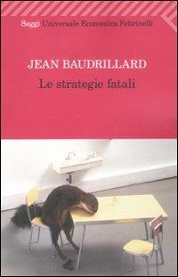 Le strategie fatali - Jean Baudrillard - Libro Feltrinelli 2010, Universale economica. Saggi | Libraccio.it