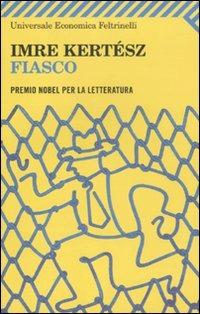 Fiasco - Imre Kertész - Libro Feltrinelli 2011, Universale economica | Libraccio.it